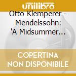 Otto Klemperer - Mendelssohn: 'A Midsummer Night'S Dream'-Incidental Music Etc. cd