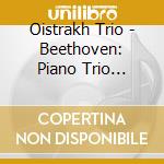 Oistrakh Trio - Beethoven: Piano Trio 'Archduke' Etc. cd