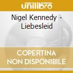 Nigel Kennedy - Liebesleid cd musicale