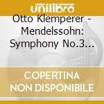 Otto Klemperer - Mendelssohn: Symphony No.3 'Scotch' Etc. cd musicale
