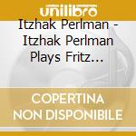Itzhak Perlman - Itzhak Perlman Plays Fritz Kreisler cd musicale