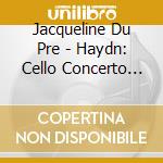 Jacqueline Du Pre - Haydn: Cello Concerto No.1 & Boccherini: Cello Concerto cd
