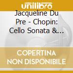 Jacqueline Du Pre - Chopin: Cello Sonata & Franck: Sonata In A cd