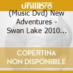 (Music Dvd) New Adventures - Swan Lake 2010 [Edizione: Giappone] cd musicale