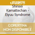 Shinsei Kamattechan - Eiyuu Syndrome cd