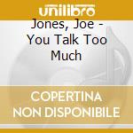 Jones, Joe - You Talk Too Much cd