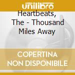 Heartbeats, The - Thousand Miles Away cd