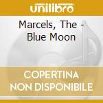 Marcels, The - Blue Moon cd musicale