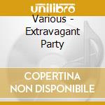 Various - Extravagant Party cd musicale