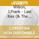 Wilson, J.Frank - Last Kiss (& The Cavaliers) cd musicale