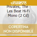Privates, The - Les Beat Hi-Fi Mono (2 Cd) cd musicale