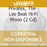 Privates, The - Les Beat Hi-Fi Mono (2 Cd) cd