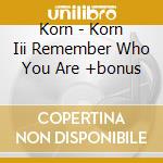 Korn - Korn Iii Remember Who You Are +bonus cd musicale di Korn