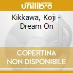 Kikkawa, Koji - Dream On cd