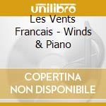 Les Vents Francais - Winds & Piano cd musicale di Les Vents Francais