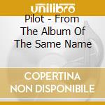 Pilot - From The Album Of The Same Name cd