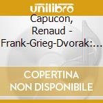 Capucon, Renaud - Frank-Grieg-Dvorak: Sonatas For Violin & Piano cd
