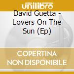 David Guetta - Lovers On The Sun (Ep) cd musicale di Guetta David