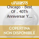 Chicago - Best Of . 40Th Anniversar Y Edition (2 Cd) cd musicale