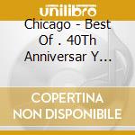 Chicago - Best Of . 40Th Anniversar Y Edition (2 Cd) cd
