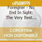 Foreigner - No End In Sight: The Very Best Of Reigner (2 Cd) cd musicale
