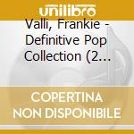 Valli, Frankie - Definitive Pop Collection (2 Cd) cd musicale