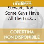 Stewart, Rod - Some Guys Have All The Luck (Standard)(Int'L Version) (2 Cd) cd musicale