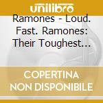 Ramones - Loud. Fast. Ramones: Their Toughest Hits (2 Cd) cd