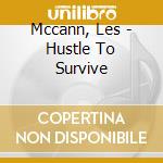 Mccann, Les - Hustle To Survive cd