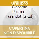 Giacomo Puccini - Turandot (2 Cd) cd musicale di Giacomo Puccini