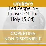 Led Zeppelin - Houses Of The Holy (5 Cd) cd