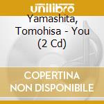 Yamashita, Tomohisa - You (2 Cd) cd musicale