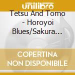 Tetsu And Tomo - Horoyoi Blues/Sakura Zensen cd
