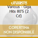 Various - Giga Hits 80'S (2 Cd) cd musicale
