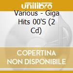 Various - Giga Hits 00'S (2 Cd) cd musicale