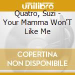 Quatro, Suzi - Your Mamma Won'T Like Me