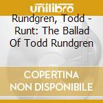 Rundgren, Todd - Runt: The Ballad Of Todd Rundgren cd