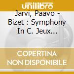 Jarvi, Paavo - Bizet : Symphony In C. Jeux D'Enfants. Roma cd musicale