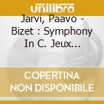 Jarvi, Paavo - Bizet : Symphony In C. Jeux D'Enfants. Roma cd