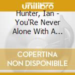 Hunter, Ian - You'Re Never Alone With A Schizophrenic cd musicale