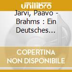 Jarvi, Paavo - Brahms : Ein Deutsches Requiem cd musicale