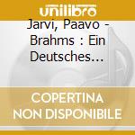 Jarvi, Paavo - Brahms : Ein Deutsches Requiem cd