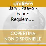 Jarvi, Paavo - Faure: Requiem. Cantique De Jean Racine cd