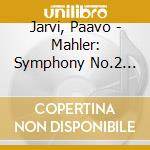Jarvi, Paavo - Mahler: Symphony No.2 'Resurrection' (2 Cd) cd musicale