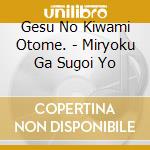 Gesu No Kiwami Otome. - Miryoku Ga Sugoi Yo cd musicale