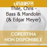 Thile, Chris - Bass & Mandolin (& Edgar Meyer) cd