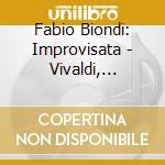 Fabio Biondi: Improvisata - Vivaldi, Sammartini, Boccherini, Monza, Demachi cd