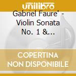 Gabriel Faure' - Violin Sonata No. 1 & 2 cd musicale di Gabriel Faure'