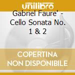 Gabriel Faure' - Cello Sonata No. 1 & 2 cd