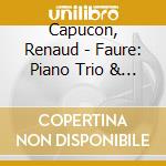 Capucon, Renaud - Faure: Piano Trio & String Quartet cd musicale di Capucon, Renaud